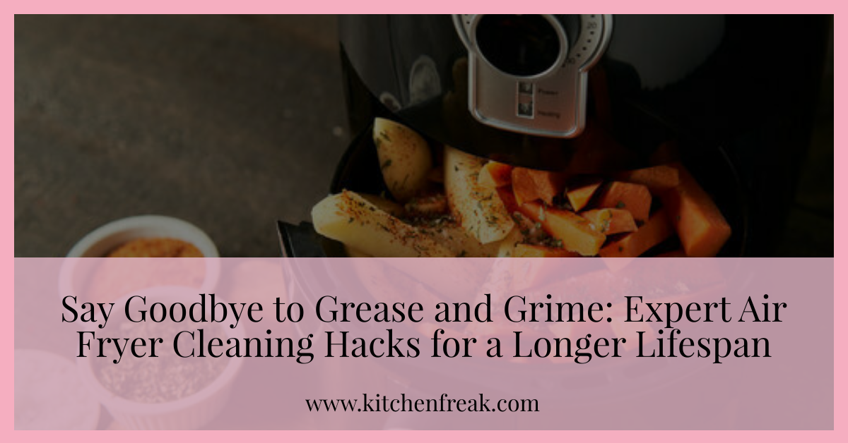 air fryer cleaning hacks by KitchenFreak