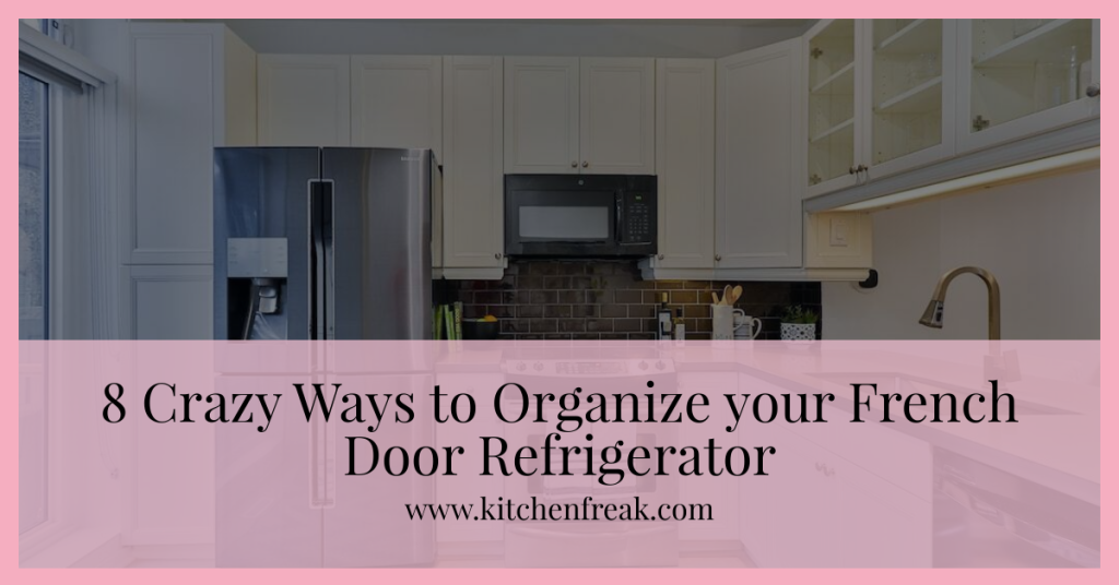 8 Crazy Ways to Organize your French Door Refrigerator