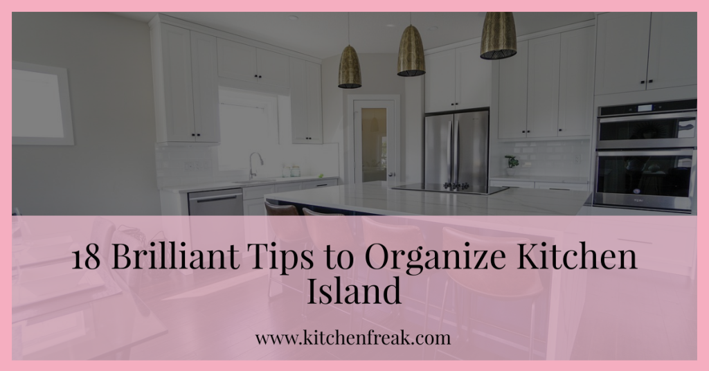 18 Brilliant Tips to Organize Kitchen Island