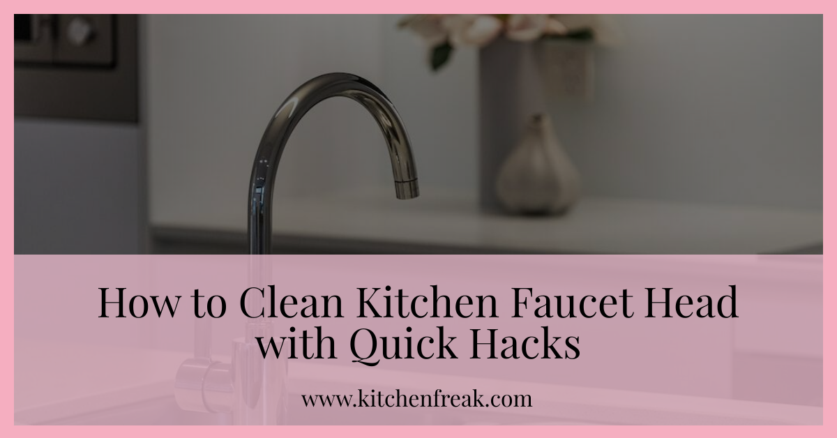 how to clean kitchen faucet head - KitchenFreak