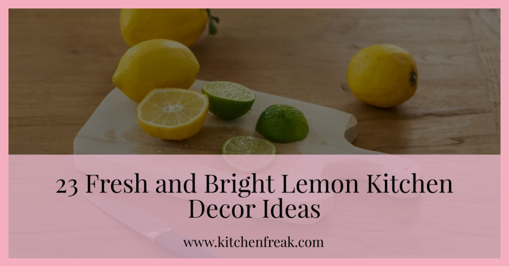 23 Fresh and Bright Lemon Kitchen Decor Ideas