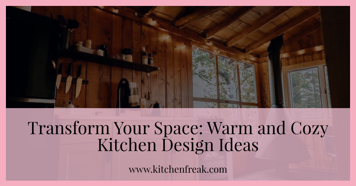 warm cozy kitchen design ideas